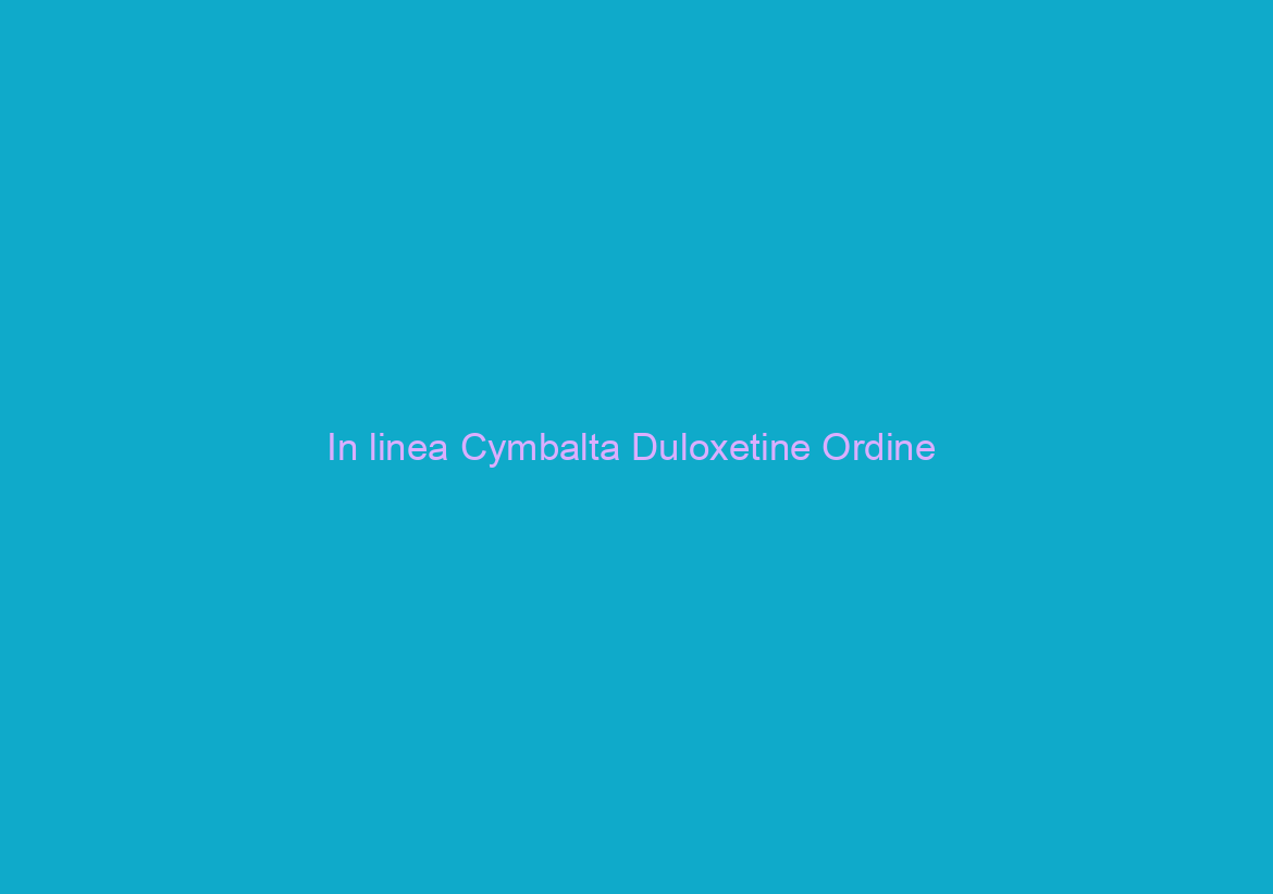 In linea Cymbalta Duloxetine Ordine / Farmacia / Opzioni di pagamento flessibili